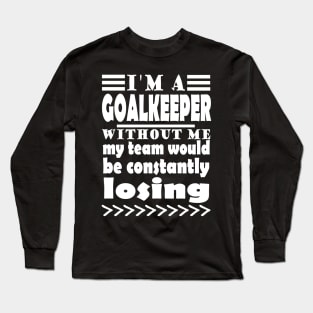 Goalkeeper soccer team keeper saying Long Sleeve T-Shirt